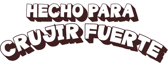 Hecho para crujir fuerte